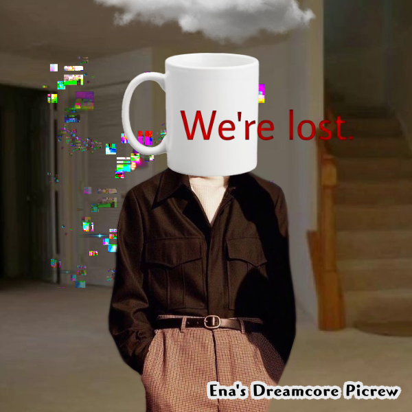 A figure in loose brown clothing with a coffee cup for a head. The cup reads "We're Lost," and the bottom says "Ena's Dreamcore Picrew."